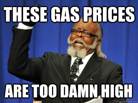 These gas prices are too damn high  