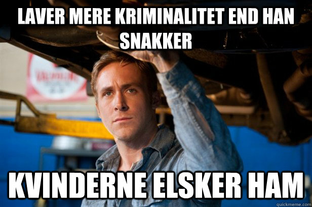 laver mere kriminalitet end han snakker kvinderne elsker ham  SCUMBAG DRIVER