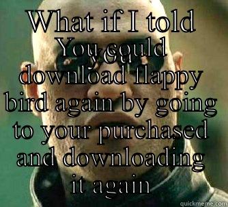 WHAT IF I TOLD YOU YOU COULD DOWNLOAD FLAPPY BIRD AGAIN BY GOING TO YOUR PURCHASED AND DOWNLOADING IT AGAIN Matrix Morpheus