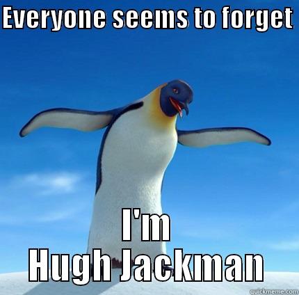 EVERYONE SEEMS TO FORGET  I'M HUGH JACKMAN Misc