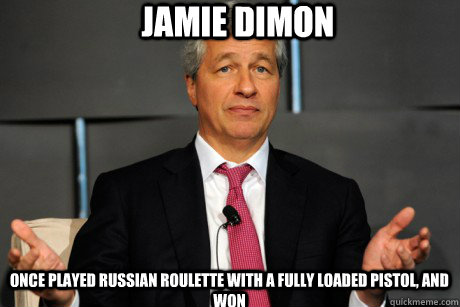 Jamie Dimon once played Russian roulette with a fully loaded pistol, and won  Jamie Dimon