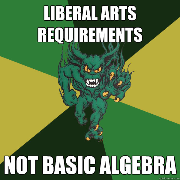 Liberal Arts Requirements Not Basic Algebra  Green Terror