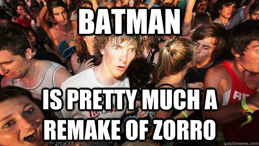 Batman Is pretty much a remake of Zorro  Sudden Clarity Clarence