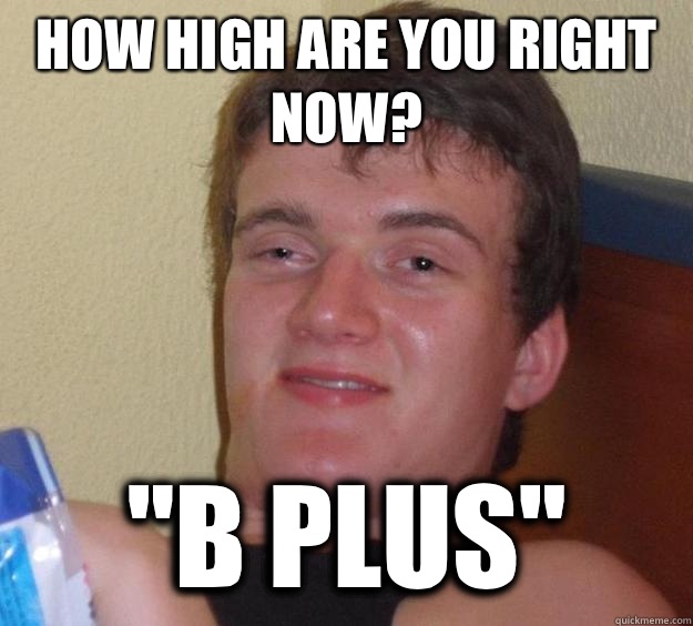 How high are you right now? 