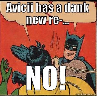 AVICII HAS A DANK NEW RE-... NO! Slappin Batman