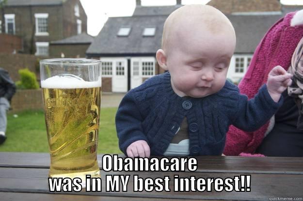  OBAMACARE WAS IN MY BEST INTEREST!! drunk baby