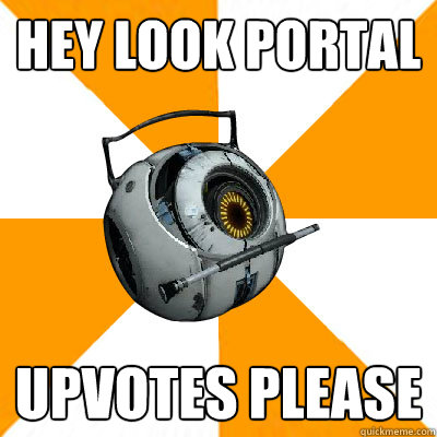 hey look portal Upvotes please  Portal 2 Space Personality Core