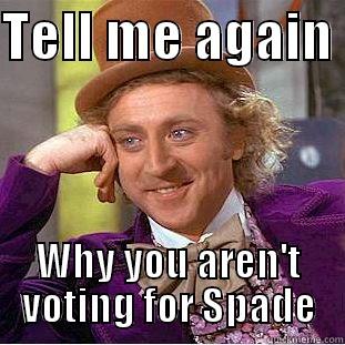 TELL ME AGAIN  WHY YOU AREN'T VOTING FOR SPADE Creepy Wonka
