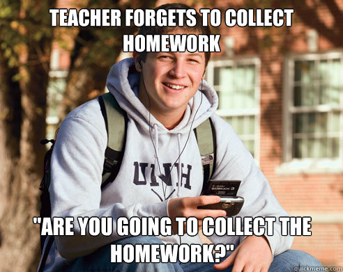 Teacher forgets to collect homework 