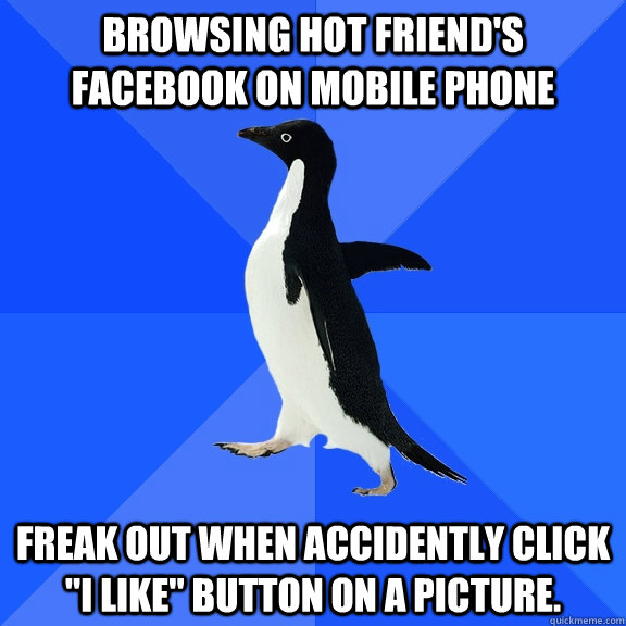 Browsing hot friend's facebook on mobile phone Freak out when accidently click 