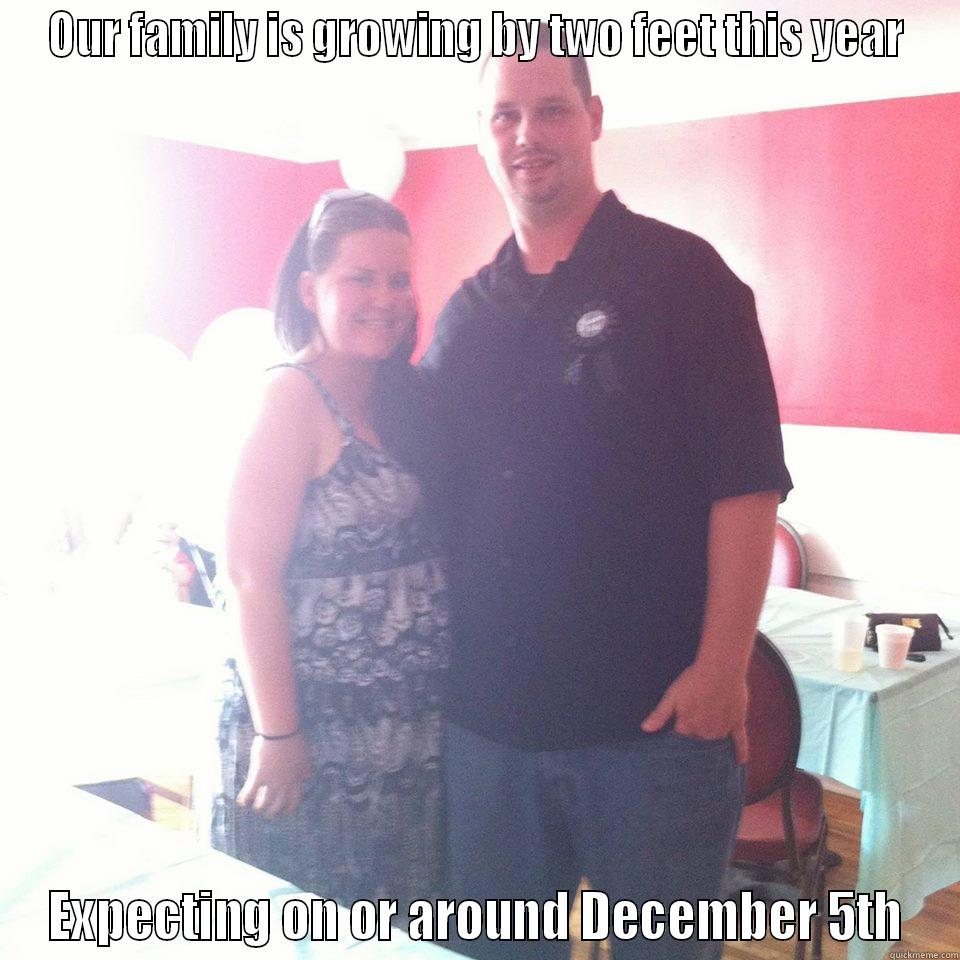 OUR FAMILY IS GROWING BY TWO FEET THIS YEAR EXPECTING ON OR AROUND DECEMBER 5TH Misc