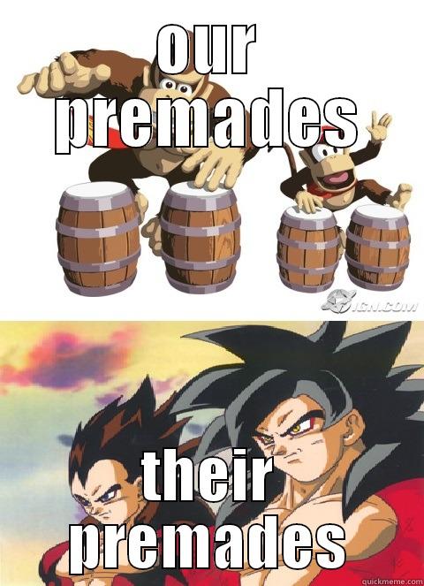 OUR PREMADES THEIR PREMADES Misc