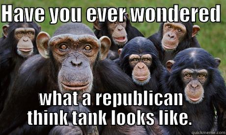 HAVE YOU EVER WONDERED  WHAT A REPUBLICAN THINK TANK LOOKS LIKE.  Misc