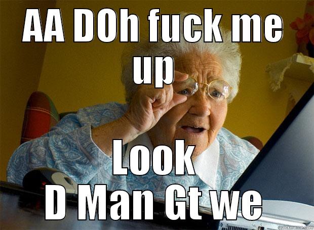 AA DOH FUCK ME UP LOOK D MAN GT WE Grandma finds the Internet