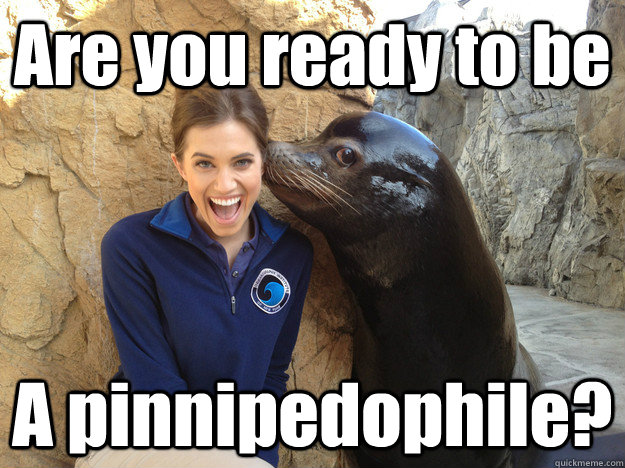 Are you ready to be A pinnipedophile?  Crazy Secret
