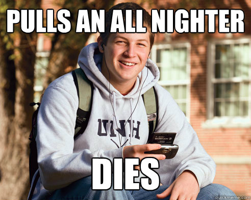 Pulls an all nighter Dies - Pulls an all nighter Dies  College Freshman