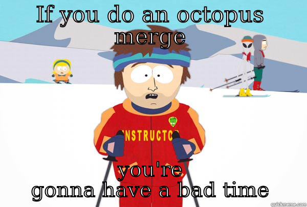 IF YOU DO AN OCTOPUS MERGE YOU'RE GONNA HAVE A BAD TIME Super Cool Ski Instructor
