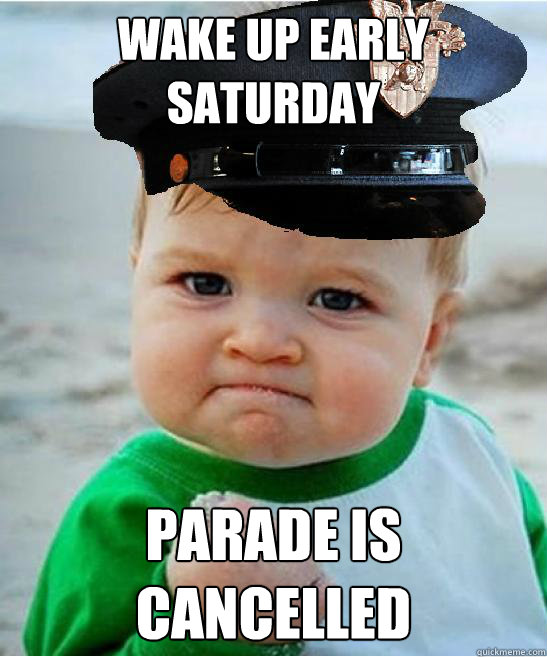 Wake up early Saturday Parade is cancelled  West Point Victory Baby