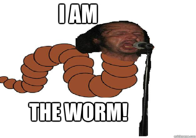 I AM THE WORM!  Larry Lifeless is the worm