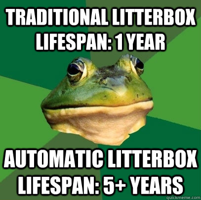TRADITIONAL LITTERBOX LIFESPAN: 1 YEAR AUTOMATIC LITTERBOX LIFESPAN: 5+ YEARS  Foul Bachelor Frog