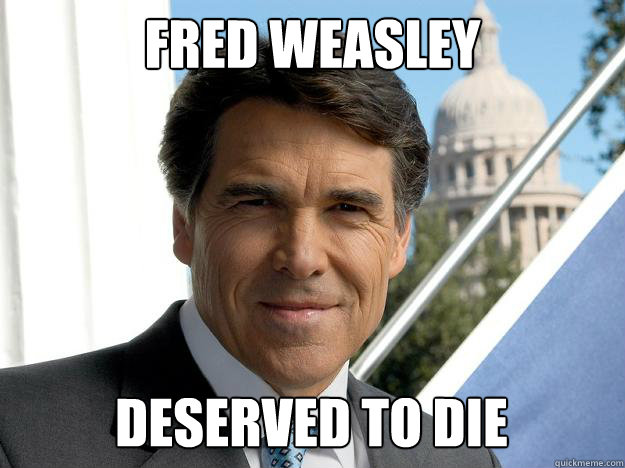 Fred Weasley deserved to die  Rick perry