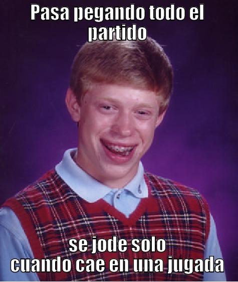 PASA PEGANDO TODO EL PARTIDO SE JODE SOLO CUANDO CAE EN UNA JUGADA Bad Luck Brian