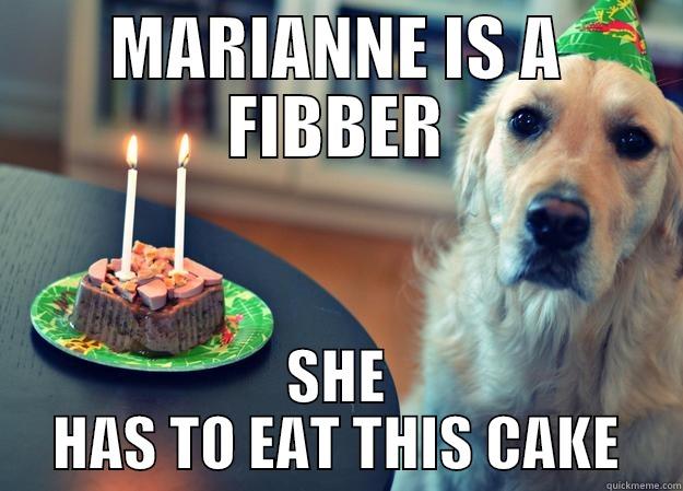 MARIANNE, HERE'S YOUR GIFT! - MARIANNE IS A FIBBER SHE HAS TO EAT THIS CAKE Sad Birthday Dog