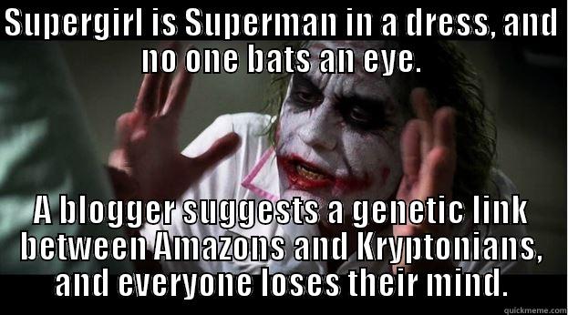 SUPERGIRL IS SUPERMAN IN A DRESS, AND NO ONE BATS AN EYE. A BLOGGER SUGGESTS A GENETIC LINK BETWEEN AMAZONS AND KRYPTONIANS, AND EVERYONE LOSES THEIR MIND. Joker Mind Loss