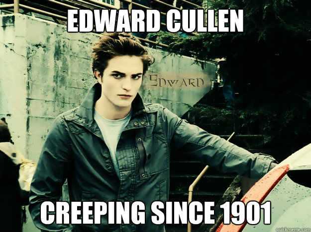 Edward Cullen  Creeping since 1901  