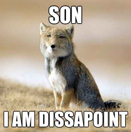 Son I am dissapoint  