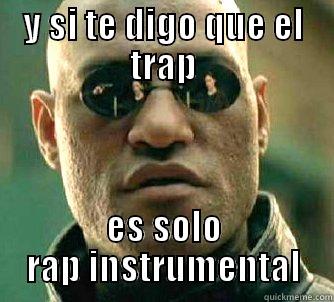 y si te digo - Y SI TE DIGO QUE EL TRAP ES SOLO RAP INSTRUMENTAL Matrix Morpheus