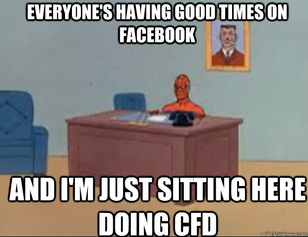 Everyone's having good times on Facebook and i'm just sitting here doing CFD  masterbating spider man