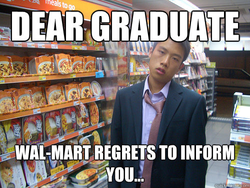 Dear graduate Wal-mart regrets to inform you...  Disenchanted Young Professional