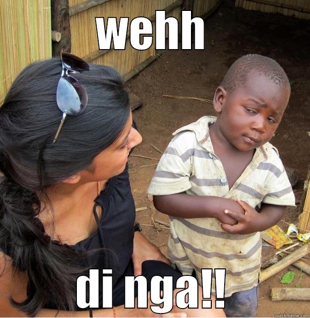 WEHH DI NGA!! Skeptical Third World Kid