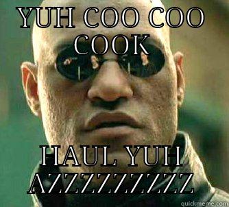 YUH COO COO COOK HAUL YUH AZZZZZZZZZ Matrix Morpheus