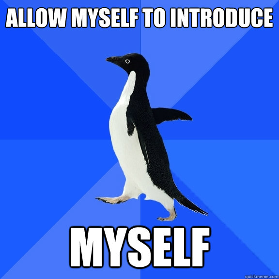 Allow myself to introduce myself  Socially Awkward Penguin