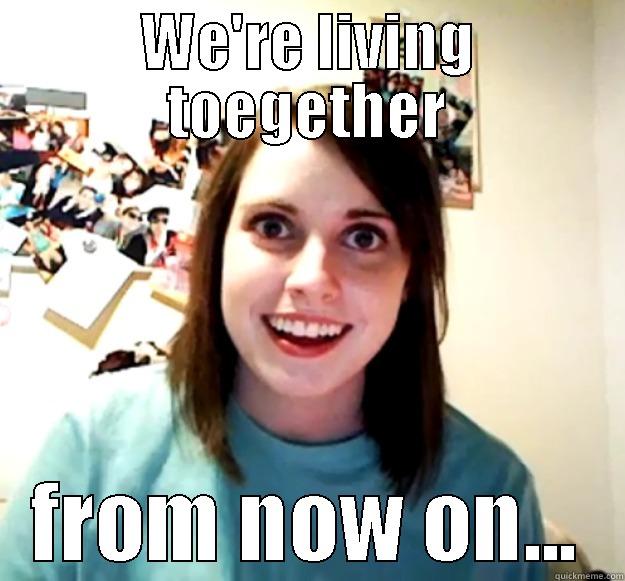 WE'RE LIVING TOEGETHER FROM NOW ON... Overly Attached Girlfriend