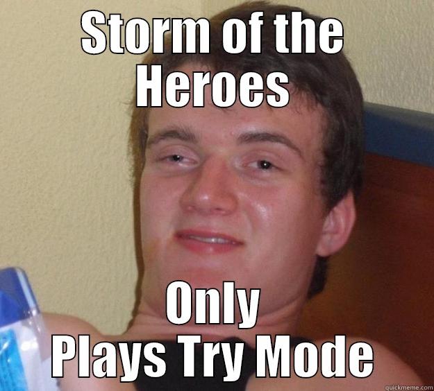 STORM OF THE HEROES ONLY PLAYS TRY MODE 10 Guy