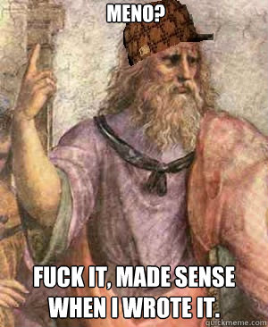 Meno? Fuck it, made sense when I wrote it.   
