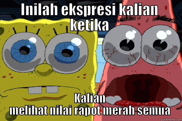 INILAH EKSPRESI KALIAN KETIKA KALIAN MELIHAT NILAI RAPOT MERAH SEMUA Misc