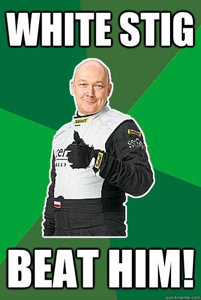 White Stig Beat him!  