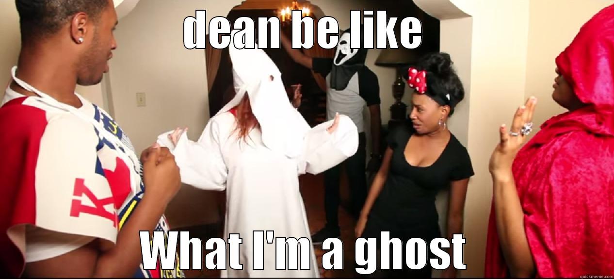 DEAN BE LIKE WHAT I'M A GHOST Misc