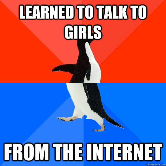Learned to talk to girls from the internet  Socially Awesome Awkward Penguin