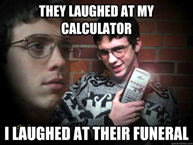 they laughed at my calculator i laughed at their funeral - they laughed at my calculator i laughed at their funeral  Misc