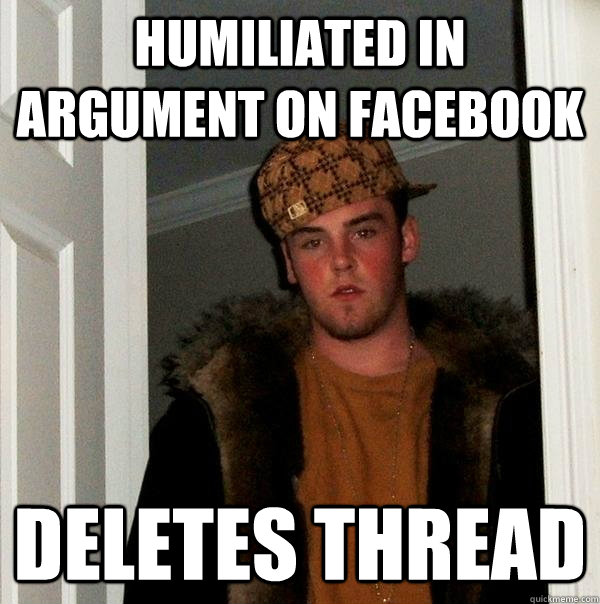 Humiliated in argument on Facebook Deletes thread  Scumbag Steve