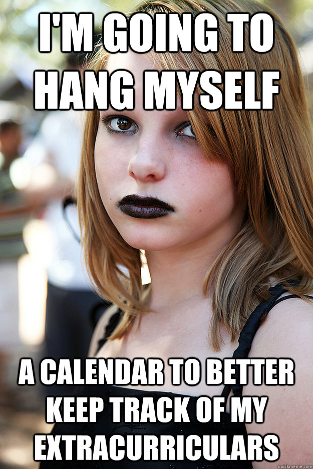I'm going to hang myself a calendar to better keep track of my extracurriculars   Well Adjusted Goth