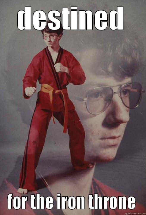 DESTINED FOR THE IRON THRONE Karate Kyle
