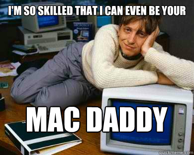 I'm so skilled that I can even be your Mac Daddy - I'm so skilled that I can even be your Mac Daddy  Dreamy Bill Gates in Bed
