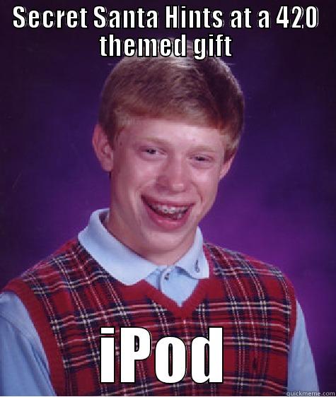SECRET SANTA HINTS AT A 420 THEMED GIFT IPOD Bad Luck Brian