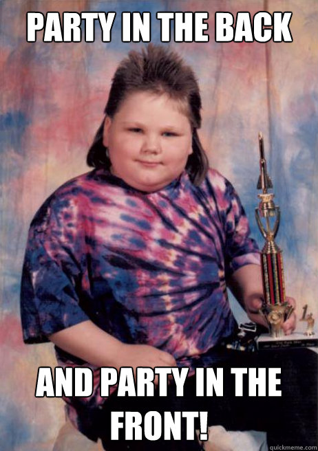 Party in the back AND party in the front!  Cocky Fat Kid